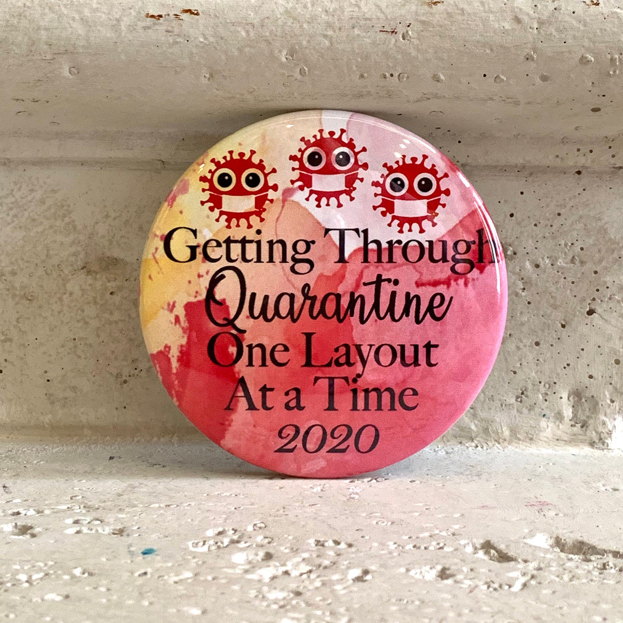 “Getting Through Quarantine” Pin-Back Button